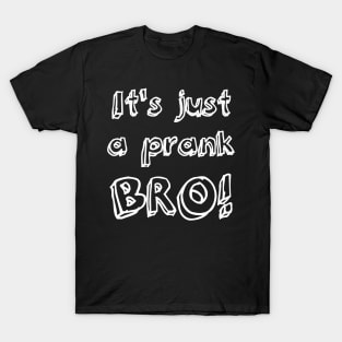 It's just a prank bro! T-Shirt